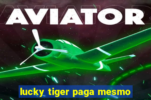 lucky tiger paga mesmo